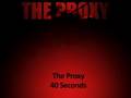 The Proxy - 40 Seconds