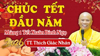 CHÚC TẾT ĐẦU NĂM MÙNG 1 TẾT XUÂN BÍNH NGỌ - TT. THÍCH GIÁC NHÀN CHÚC TẾT