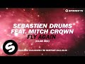 Sebastien Drums feat. Mitch Crown - Fly Again [Exclusive Preview]