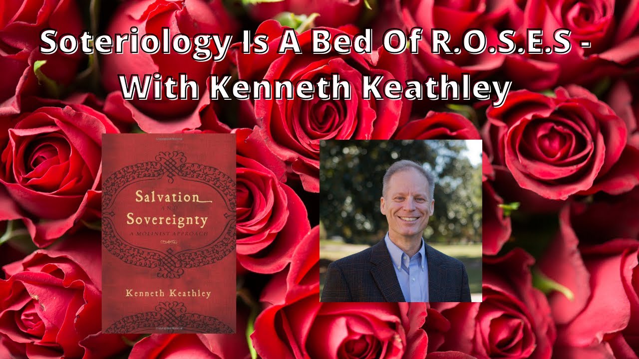 Soteriology Is A Bed Of R.O.S.E.S - With Kenneth Keathley