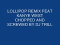 Lollipop Remix ft. Kanye West Chopped and Screwed by DJ Tril Lollipop Remix ft. Kanye West Chopped and Screwed by DJ Tril