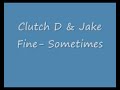 Sometimes-Clutch D & Jake Fine