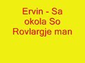 Ervin - SA OKOLA MAN SO ROVLARGJE