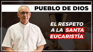 Pueblo de Dios | El respeto a la Santa Eucaristía.
