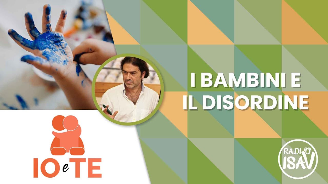 IO e TE - Prof. Marco Santilli | I BAMBINI E IL DISORDINE