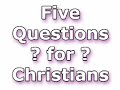 Five Questions for Christians