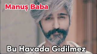 Manuş Baba - Bu Havada Gidilmez
