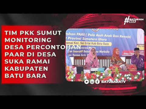 TIM PKK SUMUT MONITORING DESA PERCONTOHAN PAAR DI DESA SUKA RAMAI KABUPATEN BATU BARA