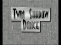 Twin Shadow Dance