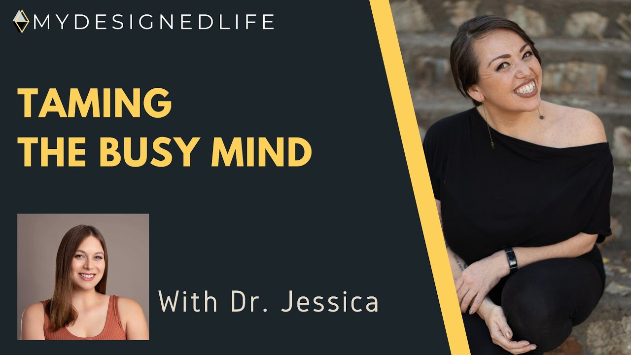 Taming the Busy Mind with Dr. Jessica (Ep.39) My Designed Life Show