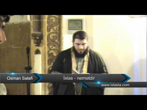 Osman Sələfi - İxlas nemətdir Osman Sələfi - İxlas nemətdir