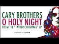 Cary Brothers – O Holy Night