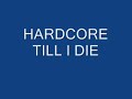 HARD CORE TIL I DIE