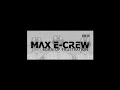 Max E-Crew - Born of frustration Max E-Crew - Born of frustration