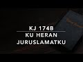 	KJ 174b	‘Ku Heran, Jurus’lamatku	
