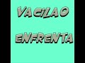 vacilao enfrenta vacilao enfrenta