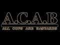A.C.A.B. - All Cops Are Bastards !