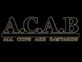 A.C.A.B. - All Cops Are Bastards !