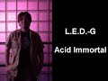L.E.D.-G - Acid Immortal