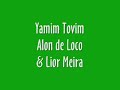 Yamim Tovim - Alon de Loco ft. Lior Meira Yamim Tovim - Alon de Loco ft. Lior Meira