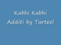Kabhi kabhi Additi by Tarteel
