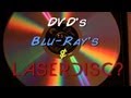 DVD's, Blu-Ray's, and Laserdisc's? Oh My!