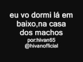 Nanda e Laaay Eu vou dormir lá em baixo, na casa dos machos