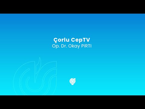 Eğitim - Çorlu CepTV - 21.02.2018 - Op.Dr. Okay PIRTI