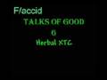Flaccid - 24 - Talks Of Good: Herbal XTC