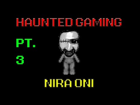 Haunted Gaming - Nira Oni (PART 3 + DOWNLOAD)