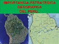 IMPORTANCIA ESTRATEGICA GEOGRAFICA DEL PERU