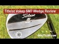 Golfalot Titleist Vokey SM7 Wedge Review