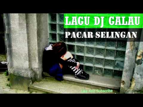 DJ Lagu Galau Paling Keren PACAR SELINGAN DJ Lagu Galau Paling Keren PACAR SELINGAN