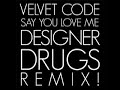 designer drugs remix of velvet code's - say you love me