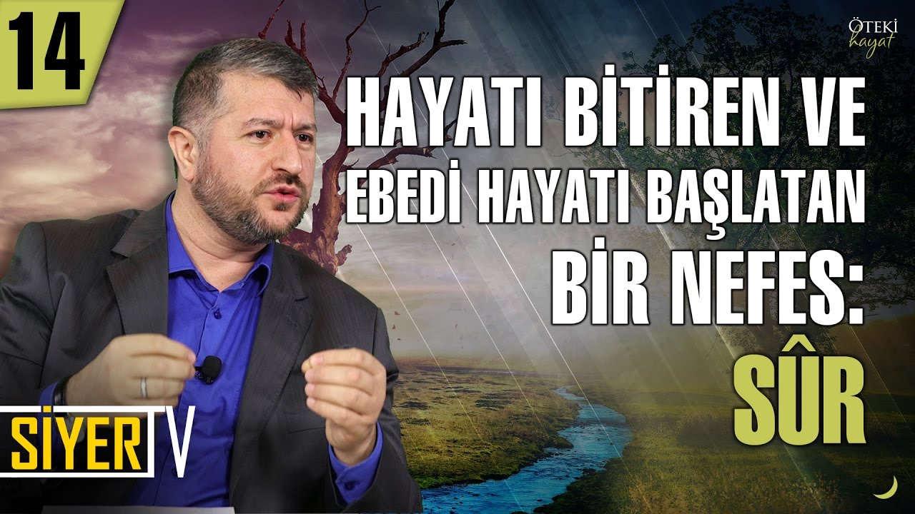 14. Hayatı Bitiren ve Ebedi Hayatı Başlatan Bir Nefes: Sûr