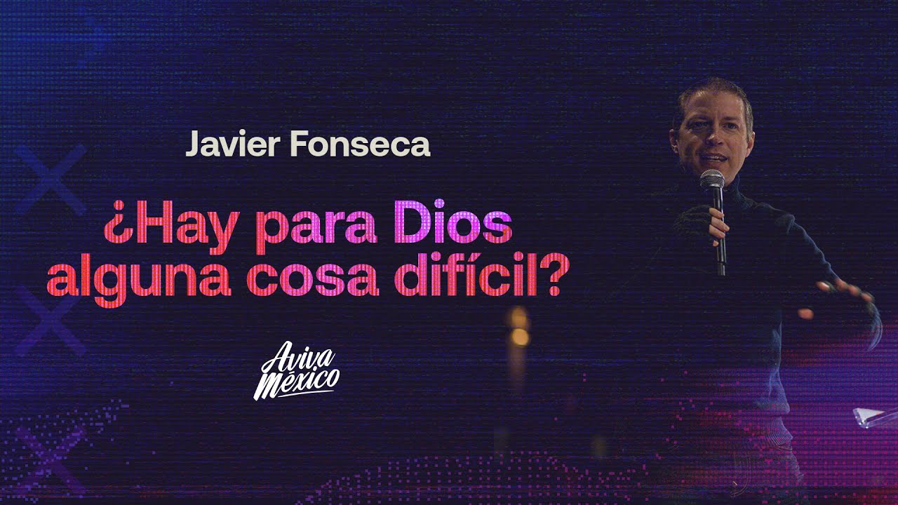 Javier Fonseca  |  ¿Hay para Dios alguna cosa difícil?