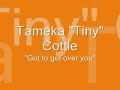 Tameka \"Tiny\" Cottle - Got to get over you