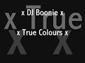 x true colours   dj boonie x