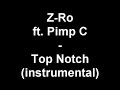 Z-Ro ft. Pimp C - Top Notch (instrumental) Z-Ro ft. Pimp C - Top Notch (instrumental)