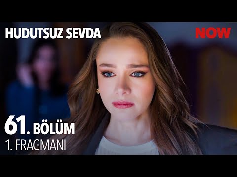 Hudutsuz Sevda 61. Bölüm Fragmanı                                                                                                                                                                                                                         
