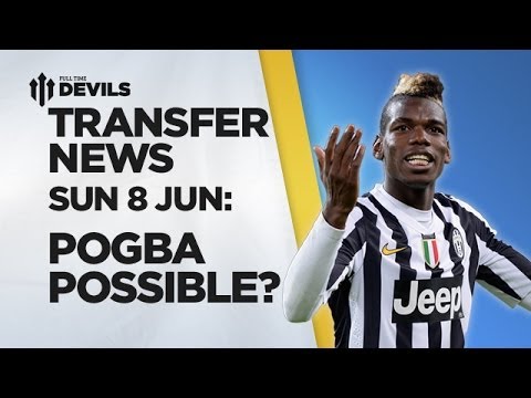 Pogba Possible? | Manchester United Transfer News | 8 June Pogba Possible? | Manchester United Transfer News | 8 June