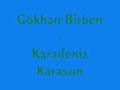 Gökhan Birben - Karadeniz Karasun Gökhan Birben - Karadeniz Karasun
