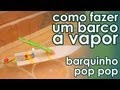 Como fazer um barco a vapor (barquinho pop pop)