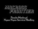Macross Frontier - Nyan Nyan Service Medley (Finale Mashup!)
