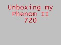 Unboxing my AMD Phenom II x3 720BE