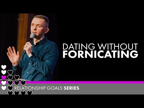 Dating Without Fornicating // #RelationshipGoals (Part 1)