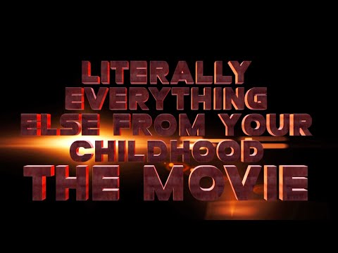 Literally Everything Else From Your Childhood: The Movie