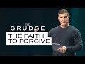 The Faith To Forgive - The Grudge The Faith To Forgive - The Grudge