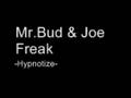 videos de mr.bud & joe freak-hypnotize