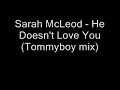 sarah mcleod   he doesnt love you  tommyboy mix 
